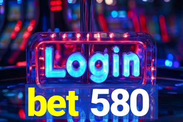 bet 580